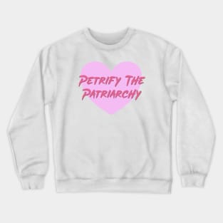 Petrify The Patriarchy - Feminist Crewneck Sweatshirt